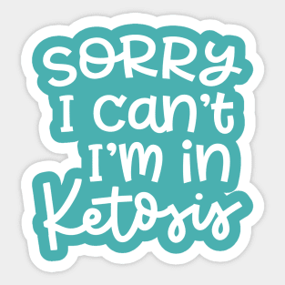 Sorry I Can't I'm In Ketosis Keto Fitness Funny Sticker